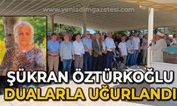 Şükran Öztürkoğlu dualarla uğurlandı