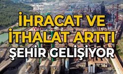 İhracat ve ithalat arttı: Şehir gelişiyor