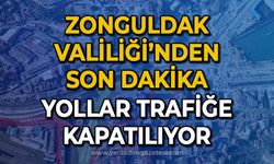 Zonguldak Valiliği'nden son dakika açıklaması: Yollar trafiğe kapatılacak