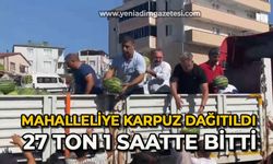 Mahalleliye karpuz dağıtıldı: 27 ton 1 saatte bitti