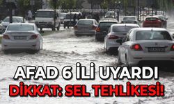 AFAD 6 ili uyardı: Dikkat! Sel meydana gelebilir