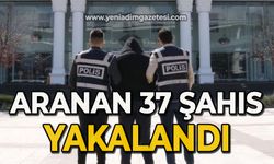 Aranan 37 şahıs yakalandı