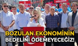 Bozulan ekonominin bedelini ödemeyeceğiz!