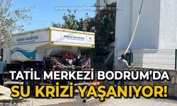 Tatil merkezi Bodrum'da susuzluk krizi!