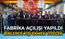 Fabrika açılışı yapıldı: Binlerce kişi ekmek yiyecek