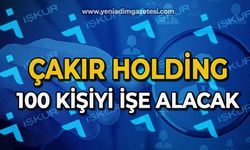 Çakır Holding 100 kişiyi işe alacak