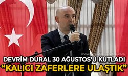 Devrim Dural'dan 30 Ağustos Zafer Bayramı mesajı: Kalıcı zaferlere ulaştık