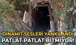 Dinamit sesleri yankılandı: Patlat patlat bitmiyor!