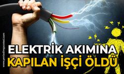 Elektrik akımına kapılan işçi öldü