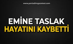 Emine Taslak hayatını kaybetti