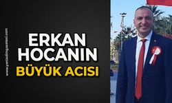 Erkan hocanın büyük acısı