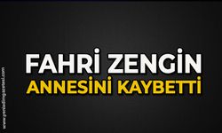 Fahri Zengin annesini kaybetti