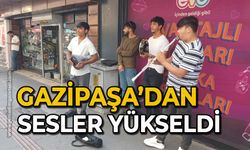 Gazipaşa’dan sesler yükseldi