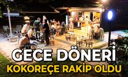 Gece döneri kokoreçe rakip oldu