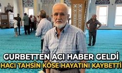 Hacı Tahsin Köse hayatını kaybetti