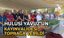 Merhum Hulusi Yavuz’un kayınvalidesi toprağa verildi