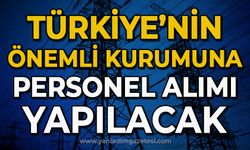 Türkiye'nin önemli kurumuna personel alımı yapılacak