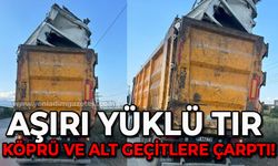 Aşırı yüklü tır köprü ve altgeçitlere çarptı: Cezadan kaçamadı!