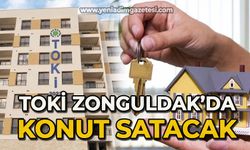 TOKİ Zonguldak dahil 43 ilde konut satacak