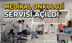 Medikal Onkoloji Servisi açıldı