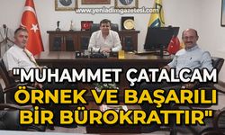 Serdal Acar: Muhammet Çatalcam örnek ve başarılı bir bürokrattır