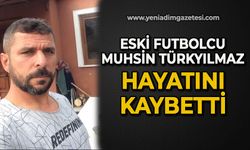 Eski Futbolcu Muhsin Türkyılmaz hayatını  kaybetti