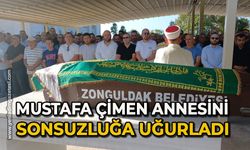 Mustafa Çimen annesini sonsuzluğa uğurladı