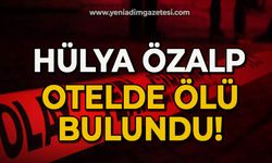 Hülya Özalp otel odasında ölü bulundu