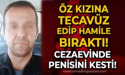 Kızına tecavüz ederek hamile bırakan Zonguldaklı şahıs cezaevinde penisini kesti!