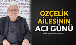 Özçelik ailesinin acı günü