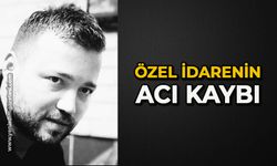 Özel idarenin acı kaybı