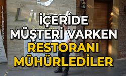 İçeride müşteri varken restoranı mühürlediler