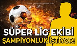 Süper Lig'de şampiyonluk yaşamak istiyorlar