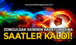 Zonguldak ekibinin kapatılmasına saatler kaldı!