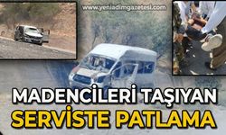 Madencileri Taşıyan serviste patlama