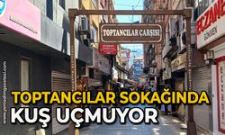 Toptancılar sokağında kuş uçmuyor