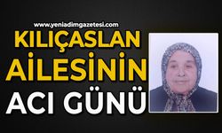 Kılıçaslan ailesinin acı günü