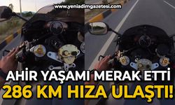 Ahir yaşamı merak eden motosiklet sürücüsü 286 km hıza ulaştı