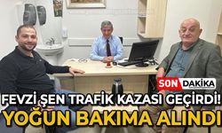 Fevzi Şen trafik kazası geçirdi: Yoğun bakımda tedavi altında!