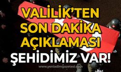 Valilik'ten son dakika açıklaması: Şehidimiz var!