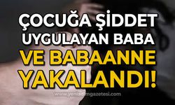 Çocuğa şiddetten babaanne ve baba gözaltına alındı!