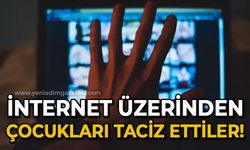 İnternet üzerinden çocukları taciz ettiler: Kıskıvrak yakalandılar!