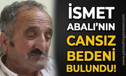 İsmet Abalı'nın ormanlık alanda cesedi bulundu