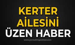 Kerter ailesini üzen haber