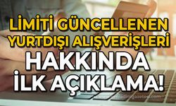 Limiti güncellenen yurtdışı alışverişleri hakkında ilk açıklama