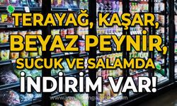 Tereyağ, kaşar, beyaz peynir, sucuk ve salamda indirim var!