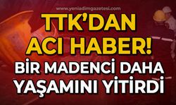 TTK'dan acı haber: Bir madenci daha yaşamını yitirdi