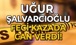 Uğur Şalvarcıoğlu trafik kazası sonucu hayatını kaybetti!