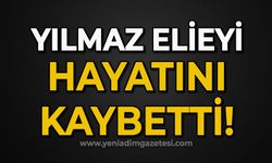 Yılmaz Elieyi hayatını kaybetti