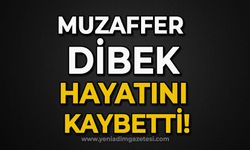 Muzaffer Dibek hayatını kaybetti